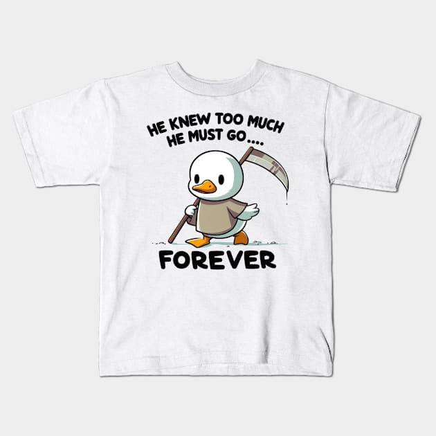 Funny duck, He knew too much he must go forever! Kids T-Shirt by Dylante